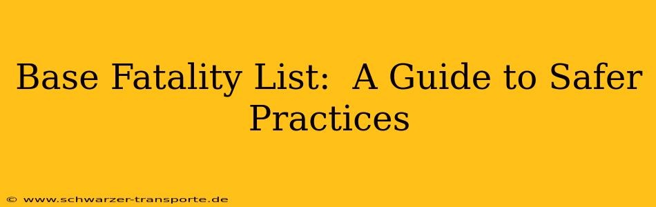 Base Fatality List:  A Guide to Safer Practices