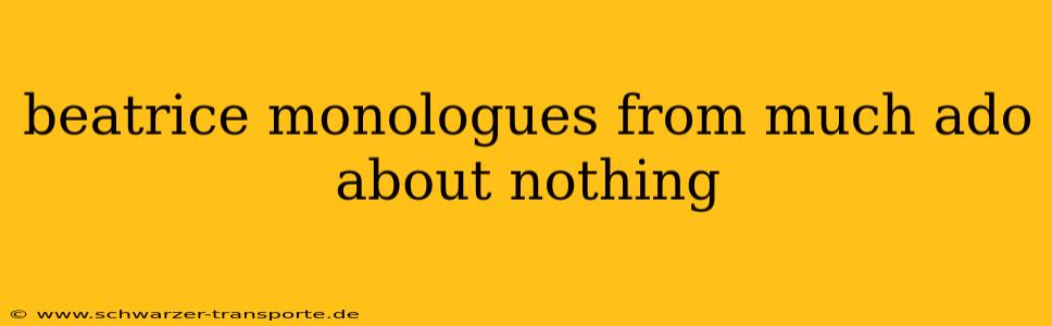 beatrice monologues from much ado about nothing