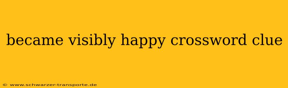 became visibly happy crossword clue
