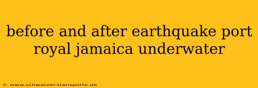 before and after earthquake port royal jamaica underwater