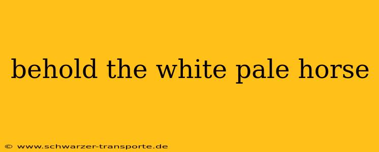 behold the white pale horse