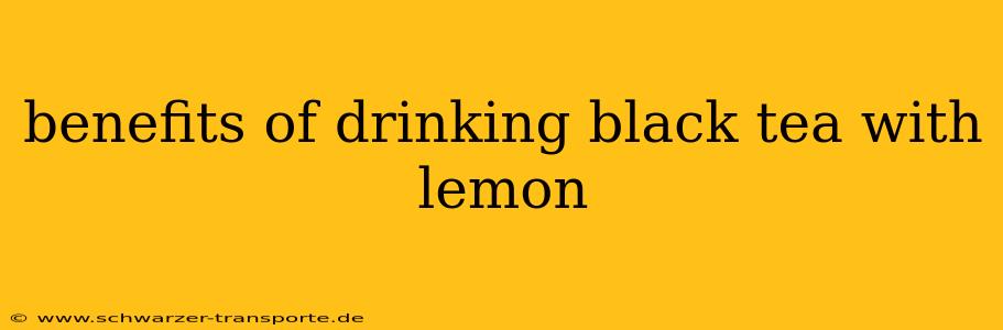 benefits of drinking black tea with lemon