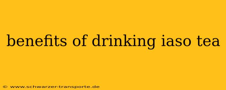 benefits of drinking iaso tea