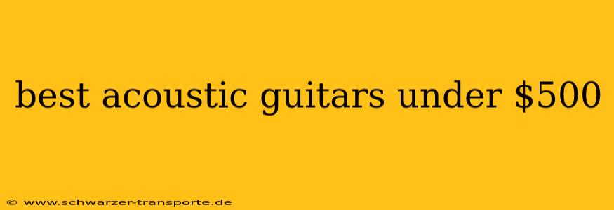 best acoustic guitars under $500