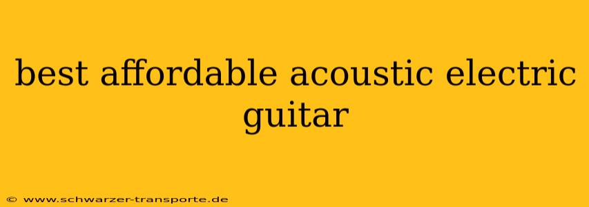 best affordable acoustic electric guitar