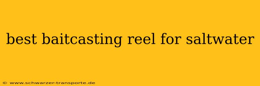 best baitcasting reel for saltwater