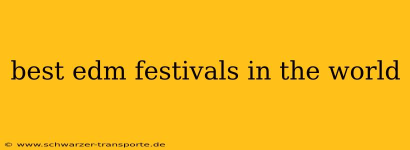 best edm festivals in the world