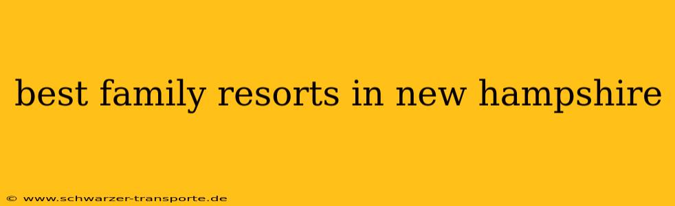 best family resorts in new hampshire