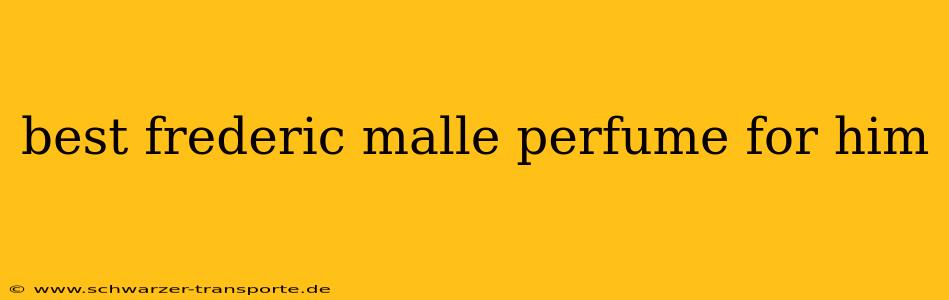 best frederic malle perfume for him