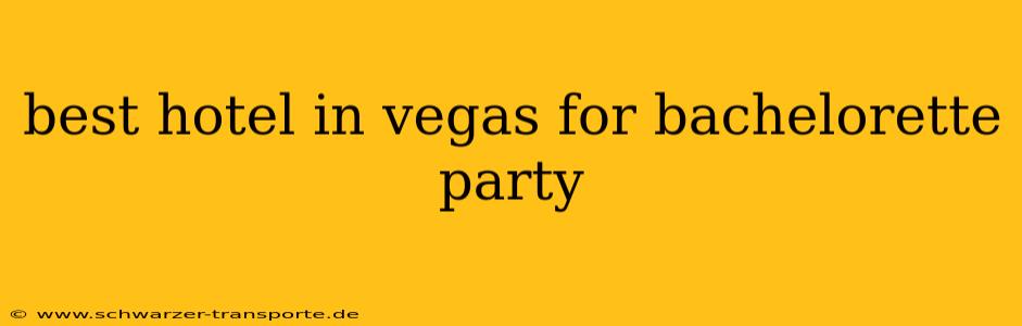 best hotel in vegas for bachelorette party
