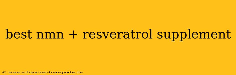 best nmn + resveratrol supplement