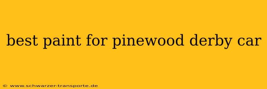 best paint for pinewood derby car