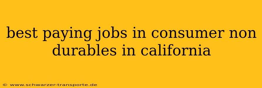 best paying jobs in consumer non durables in california