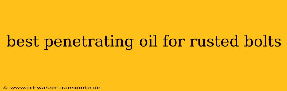 best penetrating oil for rusted bolts