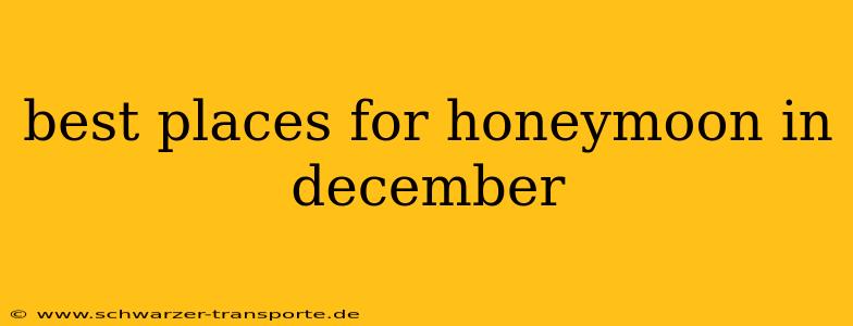 best places for honeymoon in december