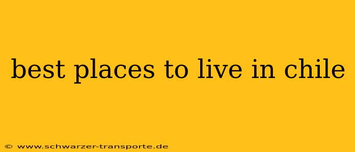 best places to live in chile