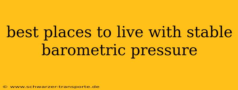 best places to live with stable barometric pressure