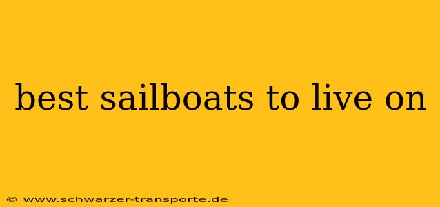 best sailboats to live on