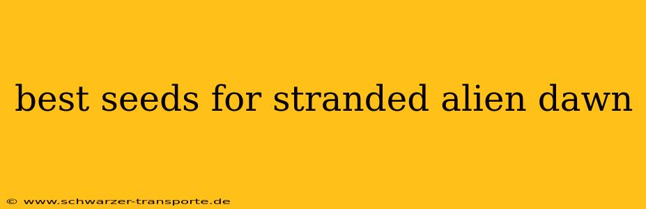 best seeds for stranded alien dawn