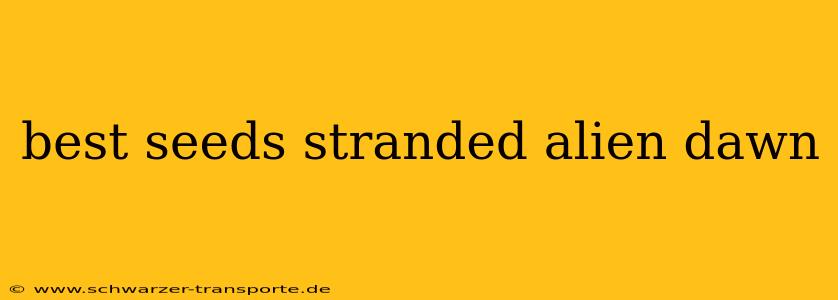 best seeds stranded alien dawn
