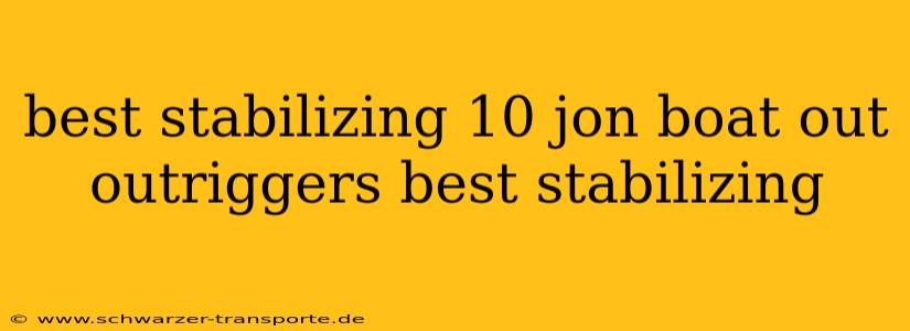 best stabilizing 10 jon boat out outriggers best stabilizing