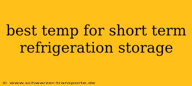 best temp for short term refrigeration storage