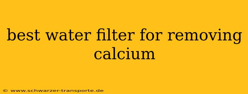 best water filter for removing calcium