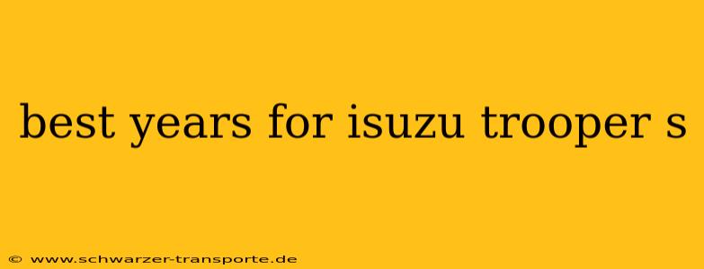 best years for isuzu trooper s