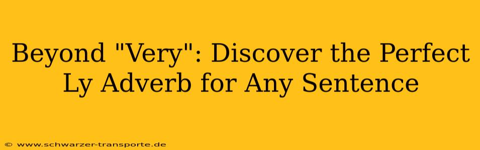 Beyond "Very": Discover the Perfect Ly Adverb for Any Sentence