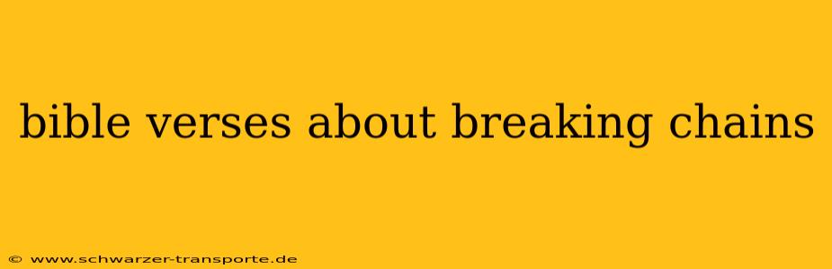 bible verses about breaking chains