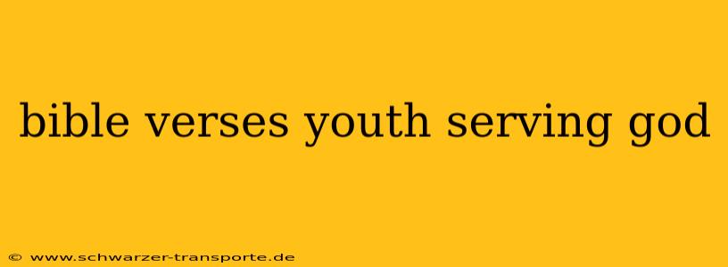 bible verses youth serving god