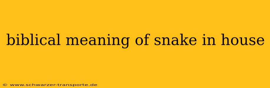 biblical meaning of snake in house