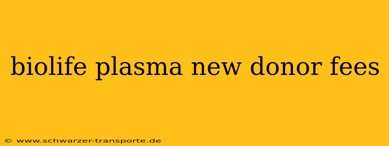 biolife plasma new donor fees
