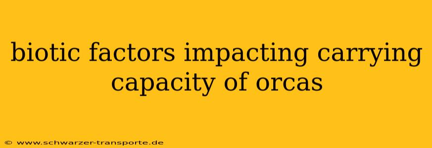 biotic factors impacting carrying capacity of orcas