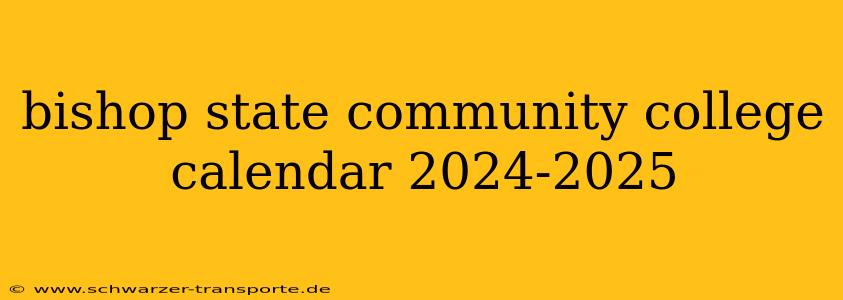 bishop state community college calendar 2024-2025