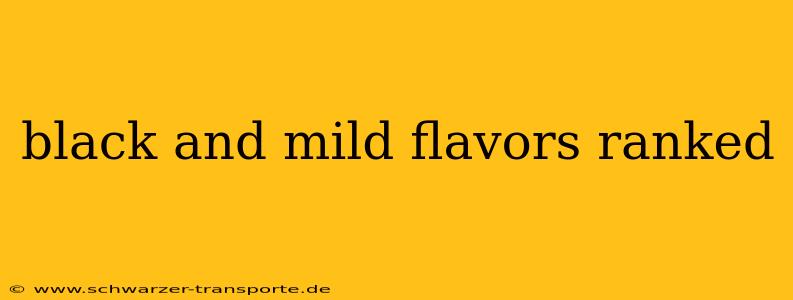 black and mild flavors ranked