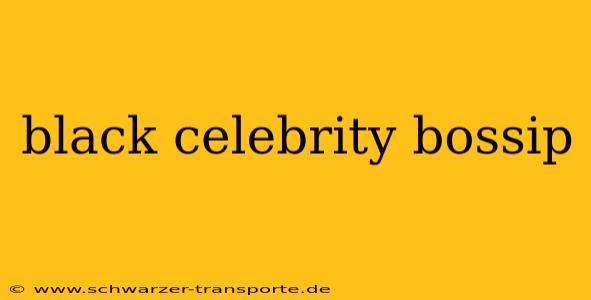 black celebrity bossip