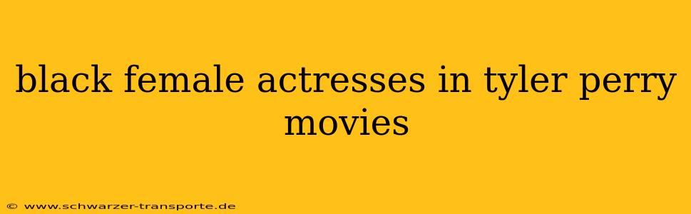 black female actresses in tyler perry movies