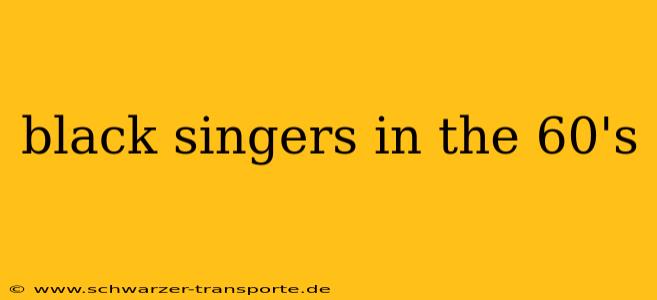black singers in the 60's