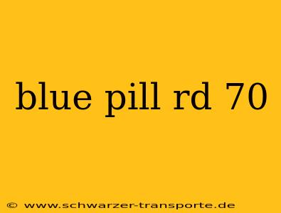 blue pill rd 70