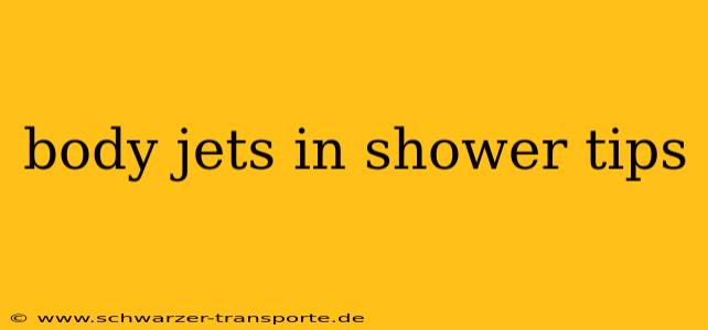 body jets in shower tips