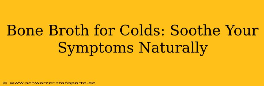 Bone Broth for Colds: Soothe Your Symptoms Naturally