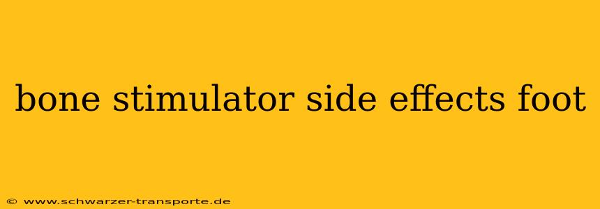 bone stimulator side effects foot