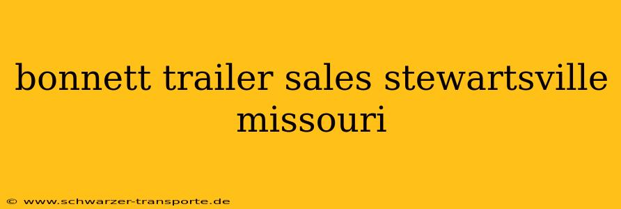 bonnett trailer sales stewartsville missouri
