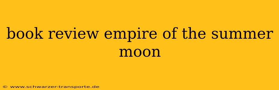 book review empire of the summer moon