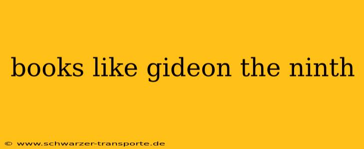 books like gideon the ninth
