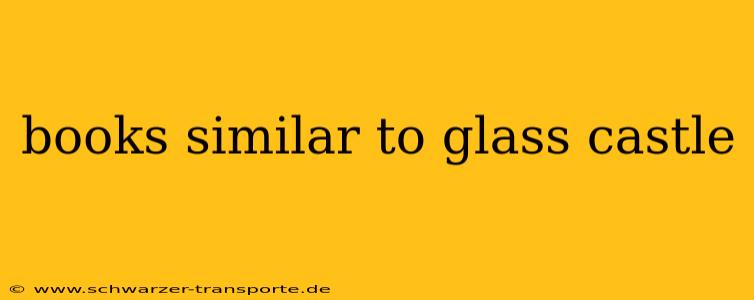 books similar to glass castle