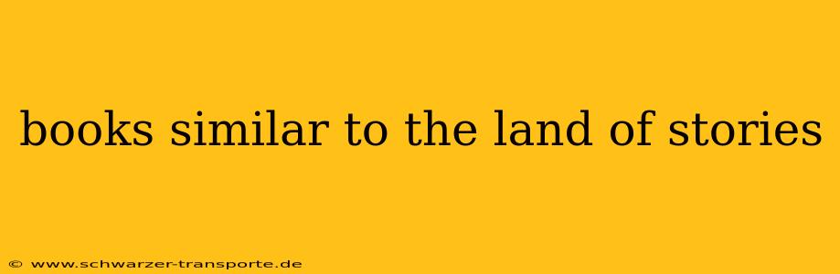 books similar to the land of stories