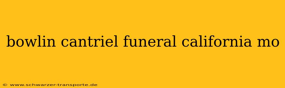 bowlin cantriel funeral california mo