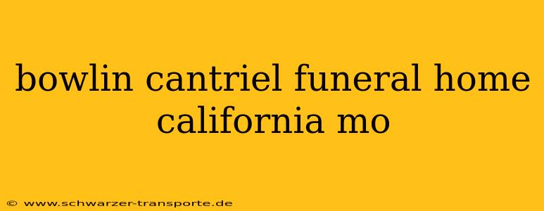 bowlin cantriel funeral home california mo